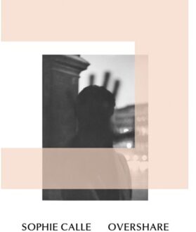 Sophie Calle: Overshare
