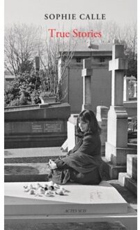 Sophie Calle: True Stories (New Edition) - Sophie Calle