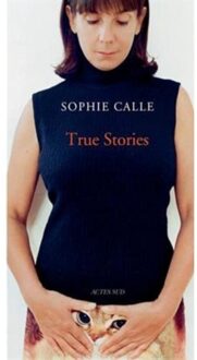 Sophie Calle: True Stories - Sophie Calle