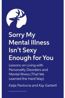 Sorry My Mental Illness Isn't Sexy Enough For You - Kay Garbett