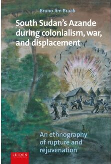 South Sudan's Azande During Colonialism, War, And Displacement - Bruno Braak