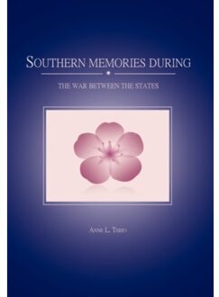 Southern Memories During The War Between The States - Anne L Terio