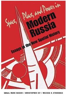 Space, Place, and Power in Modern Russia