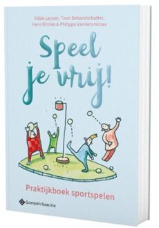 Speel Je Vrij! Praktijkboek Sportspelen - Philippe Vandersmissen Minten