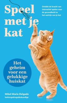 Speel met je kat: het geheim voor een gelukkige huiskat -  Mikel Maria Delgado (ISBN: 9789043934206)
