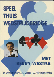 Speel thuis wedstrijdbridge / B1 - Boek Berry Westra (9074950469)