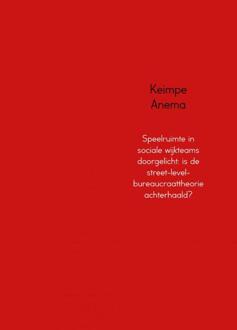 Speelruimte in sociale wijkteams doorgelicht: is de street-level-bureaucraattheorie achterhaald? - Boek Keimpe Anema (9463187081)