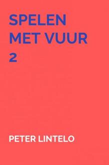 Spelen met vuur 2 -  Peter Lintelo (ISBN: 9789464927894)