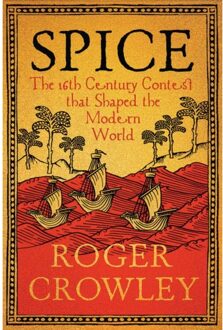 Spice: The 16th-Century Contest That Shaped The Modern World - Roger Crowley