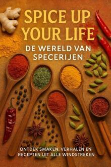 Spice Up Your Life: De Wereld van Specerijen -  Andries B.V. (ISBN: 9789465191430)