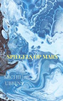 Spiegels op Mars -  Michiel Ubbens (ISBN: 9789465314075)
