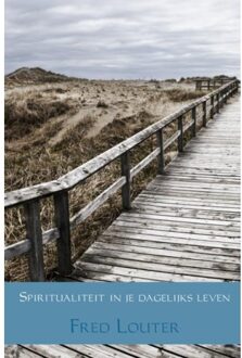 Spiritualiteit in je dagelijks leven - Boek Fred Louter (9463426833)