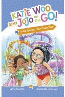 Splish Splash At The Water Park - Katie Woo And Jojo On The Go! - Fran Manushkin