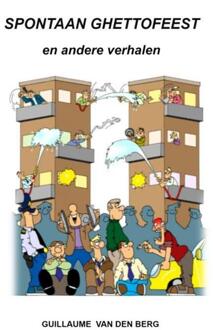 Spontaan Ghettofeest -  Guillaume van den Berg (ISBN: 9789464657746)