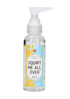Squirt Me All Over - Waterbased Lubricant - 3 fl oz / 100 ml
