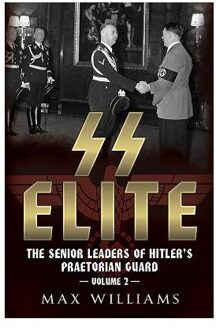 SS Elite - The Senior Leaders of Hitler's Praetorian Guard