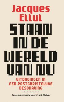 Staan In De Wereld Van Nu - Jacques Ellul