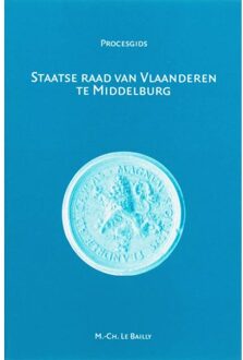 Staatse Raad van Vlaanderen te Middelburg (1599-1795) - Boek M.C. Le Bailly (9065509682)