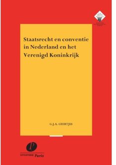 Staatsrecht En Conventie In Nederland En Het Verenigd Koninkrijk - Meijers-Reeks - G.J.A. Geertjes