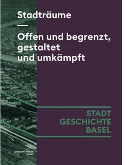 Stadträume. Offen Und Begrenzt, Gestaltet Und Umkämpft - Stadt.Geschichte.Basel