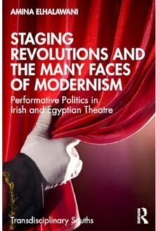 Staging Revolutions And The Many Faces Of Modernism - Transdisciplinary Souths - Amina ElHalawani