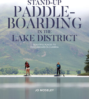 Stand-Up Paddleboarding In The Lake District - Jo Moseley