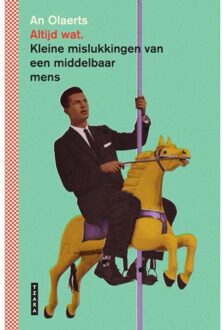 Standaard Uitgeverij - Algemeen Altijd Wat. Kleine Mislukkingen Van Een Middelbaar Mens - An Olaerts