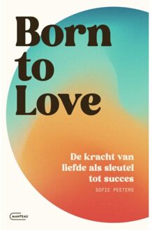 Standaard Uitgeverij - Algemeen Born To Love. De Kracht Van Liefde Als Sleutel Tot Succes - Sofie Peeters