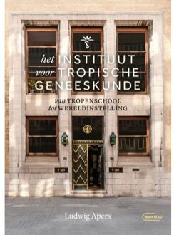 Standaard Uitgeverij - Algemeen Het Instituut Voor Tropische Geneeskunde - Van Tropenschool Tot Wereldinstelling - Ludwig Apers