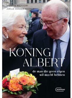 Standaard Uitgeverij - Algemeen Koning Albert, De Man Die Geen Eigen Wil Mocht Hebben - Brigitte Balfoort