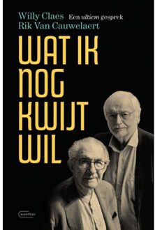 Standaard Uitgeverij - Algemeen Wat Ik Nog Kwijt Wil. Een Ultiem Gesprek - Rik Van Cauwelaert