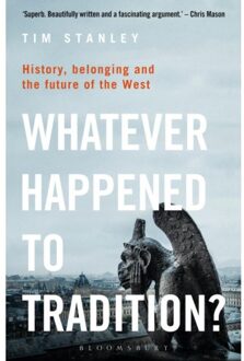 Stanley Whatever Happened To Tradition? History, Belonging And The Future Of The West - Tim Stanley