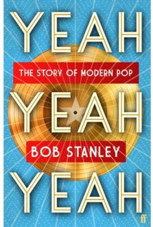 Stanley Yeah Yeah Yeah: The Story Of Modern Pop - Bob Stanley