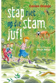 Stap Niet Op Die Stam, Juf! - Juf Fiep - Corien Oranje