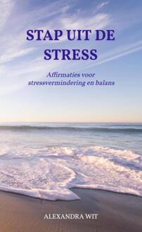 Stap Uit De Stress - Alexandra Wit