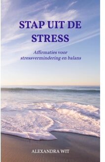 Stap Uit De Stress - Alexandra Wit
