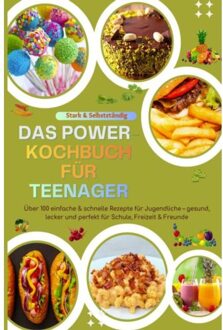 Stark & Selbstständig: Das Power-Kochbuch Für Teenager - Luise Gartmann