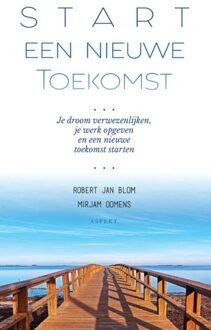 Start een Nieuwe Toekomst - Mirjam Oomens, Robert Jan Blom - ebook