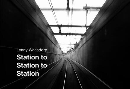 Station to station to station - Boek Lenny Waasdorp (9462261873)