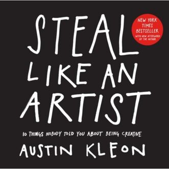 Steal Like an Artist : 10 Things Nobody Told You about Being Creative