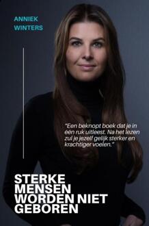 Sterke mensen worden niet geboren -  Anniek Winters (ISBN: 9789403724546)