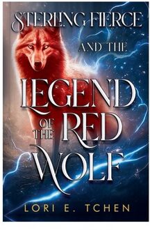 Sterling Fierce And The Legend Of The Red Wolf - Lori E. Tchen