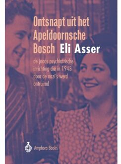 Stichting Amphora Books Ontsnapt Uit Het Apeldoornsche Bosch - Eli Asser
