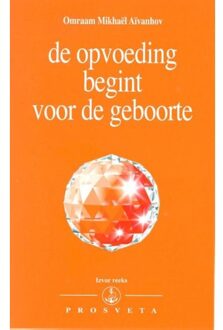 Stichting Prosveta Nederland De opvoeding begint voor de geboorte - Boek Omraam Mikhaël Aïvanhov (9076916225)