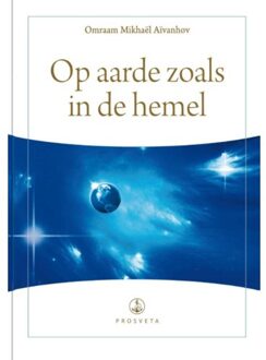 Stichting Prosveta Nederland Op aarde zoals in de hemel - Boek Omraam Mikhaël Aïvanhov (9076916411)