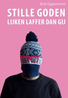 Stille goden lijken laffer dan gij -  Bob Eggermont (ISBN: 9789462471139)