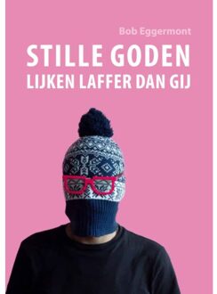 Stille Goden Lijken Laffer Dan Gij - Bob Eggermont
