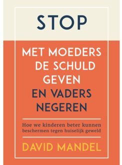 Stop Met Moeders De Schuld Geven En Vaders Te Negeren - David Mandel