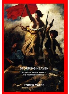 Storming Heaven: A Story Of Arthur Rimbaud And The Paris Commune - Yates, Roger