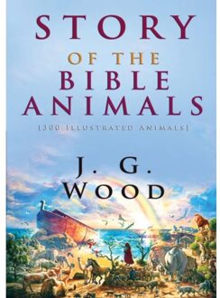 Story Of The Bible Animals - J. G. Wood